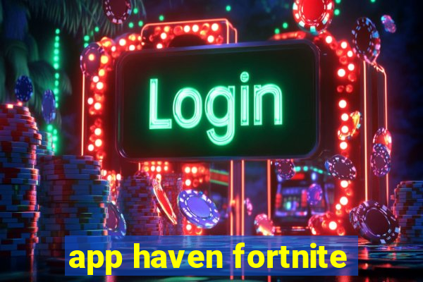 app haven fortnite